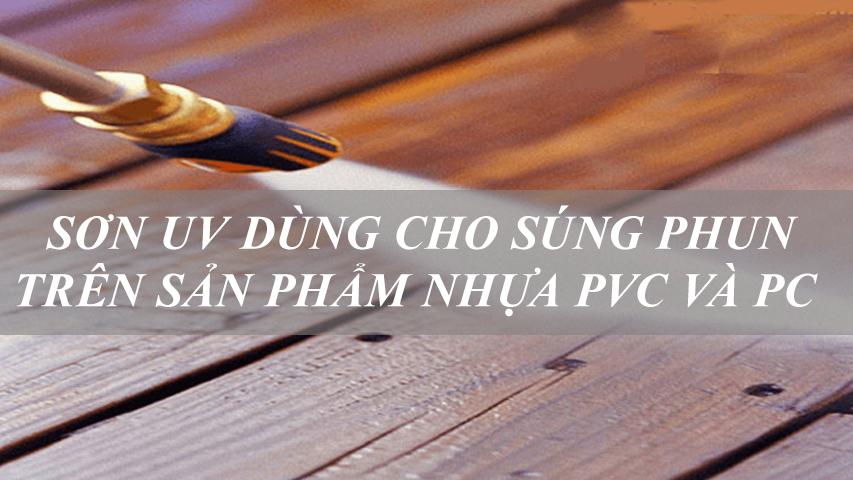 SƠN UV DÙNG CHO SÚNG PHUN TRÊN SẢN PHẨM  NHỰA PVC VÀ PC
