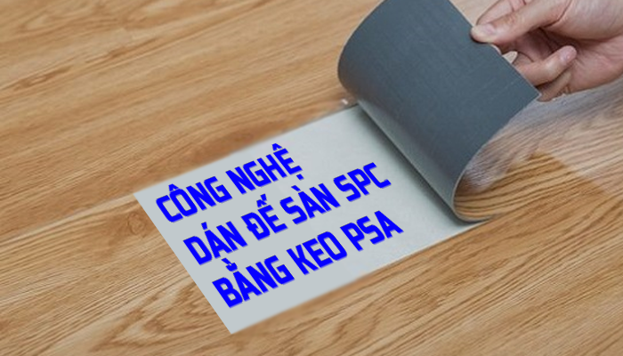 CÔNG NGHỆ DÁN ĐẾ SÀN SPC BẰNG KEO PSA