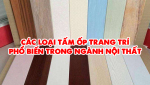 CÁC LOẠI TẤM ỐP TRANG TRÍ PHỔ BIẾN TRONG NGÀNH NỘI THẤT