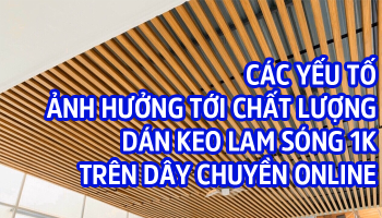 CÁC YẾU TỐ ẢNH HƯỞNG TỚI CHẤT LƯỢNG DÁN KEO LAM SÓNG 1K TRÊN DÂY CHUYỀN ONLINE